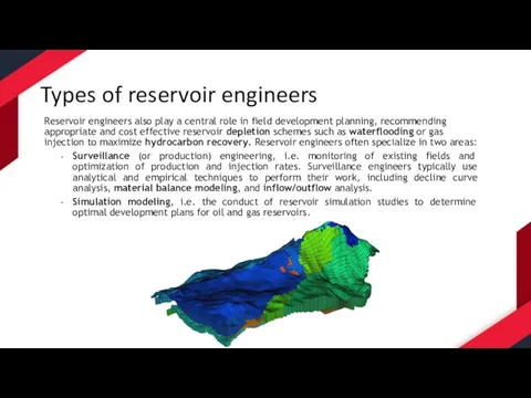 Types of reservoir engineers Reservoir engineers also play a central