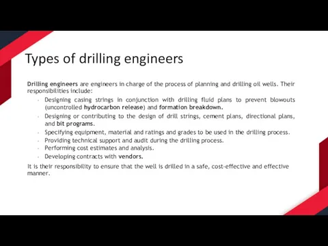 Types of drilling engineers Drilling engineers are engineers in charge