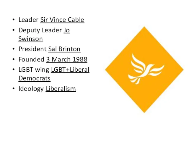 Leader Sir Vince Cable Deputy Leader Jo Swinson President Sal