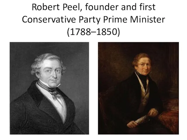 Robert Peel, founder and first Conservative Party Prime Minister (1788–1850)