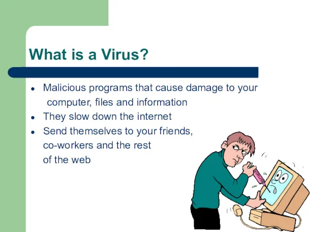 What is a Virus? Malicious programs that cause damage to