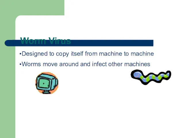 Worm Virus Designed to copy itself from machine to machine