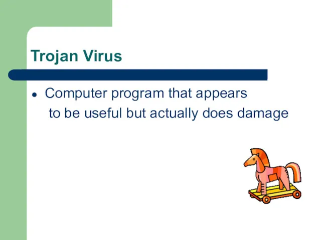 Trojan Virus Computer program that appears to be useful but actually does damage