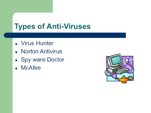 Types of Anti-Viruses Virus Hunter Norton Antivirus Spy ware Doctor McAfee