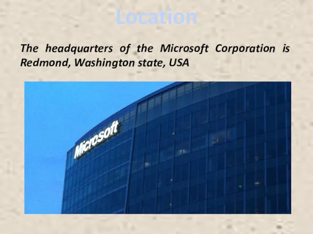 Location The headquarters of the Microsoft Corporation is Redmond, Washington state, USA