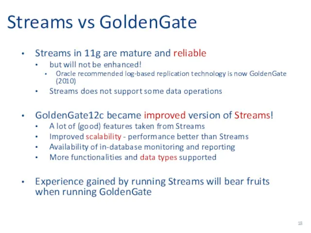 Streams vs GoldenGate Streams in 11g are mature and reliable but will not