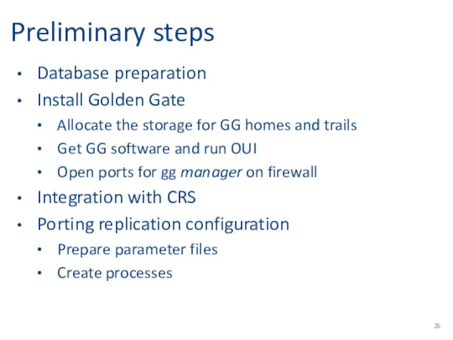 Preliminary steps Database preparation Install Golden Gate Allocate the storage for GG homes