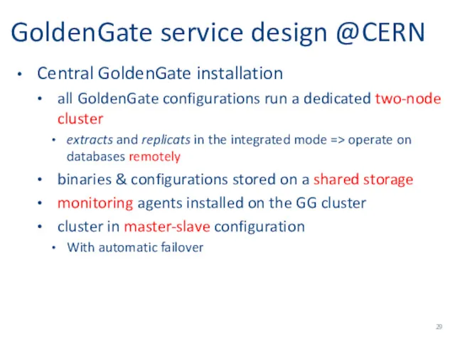 GoldenGate service design @CERN Central GoldenGate installation all GoldenGate configurations run a dedicated