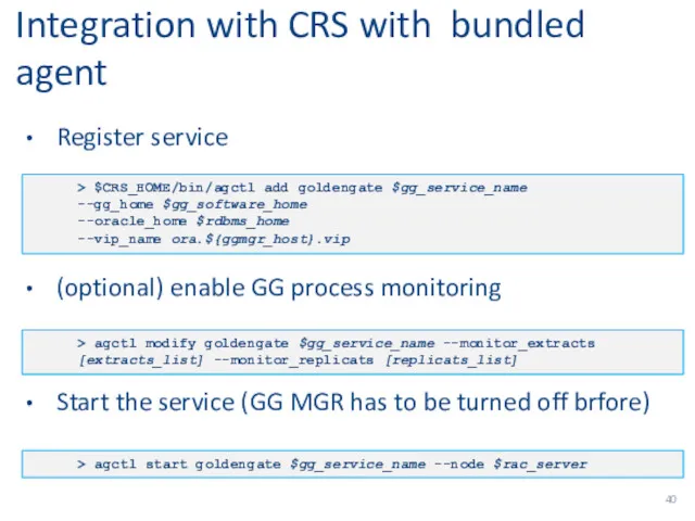 Integration with CRS with bundled agent Register service (optional) enable GG process monitoring