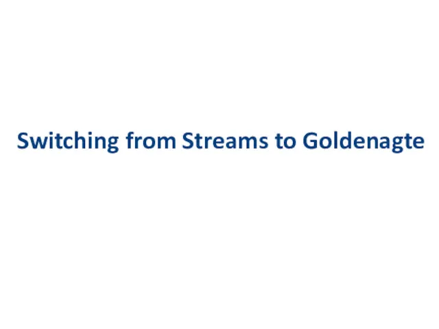 Switching from Streams to Goldenagte
