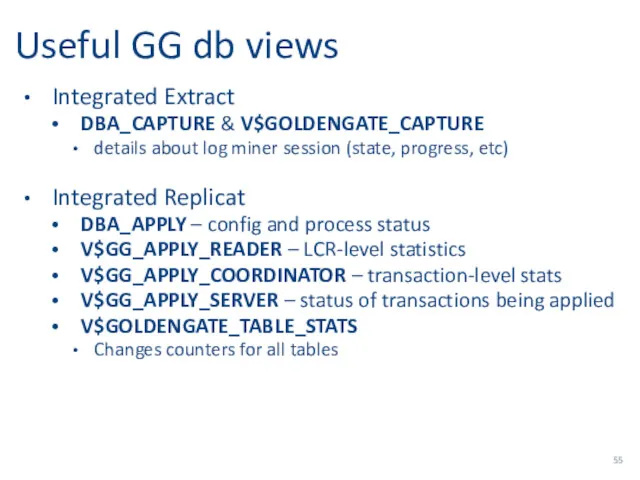 Useful GG db views Integrated Extract DBA_CAPTURE & V$GOLDENGATE_CAPTURE details about log miner