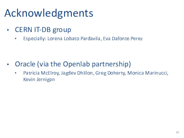 Acknowledgments CERN IT-DB group Especially: Lorena Lobato Pardavila, Eva Dafonte Perez Oracle (via