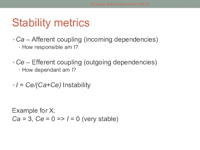Stability metrics Ca – Afferent coupling (incoming dependencies) How responsible