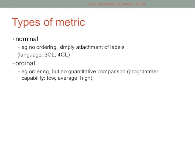 Types of metric nominal eg no ordering, simply attachment of