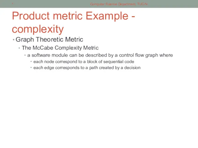 Product metric Example - complexity Graph Theoretic Metric The McCabe