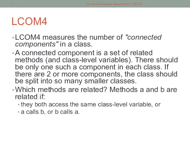 LCOM4 LCOM4 measures the number of "connected components" in a