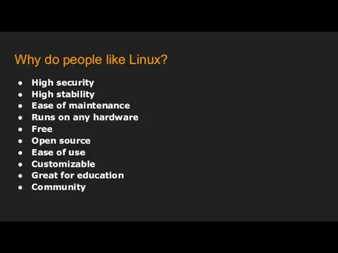 Why do people like Linux? High security High stability Ease