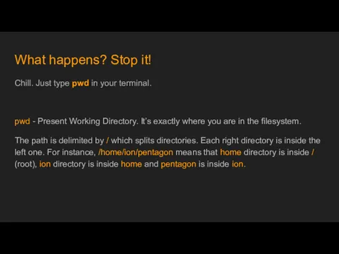 What happens? Stop it! Chill. Just type pwd in your