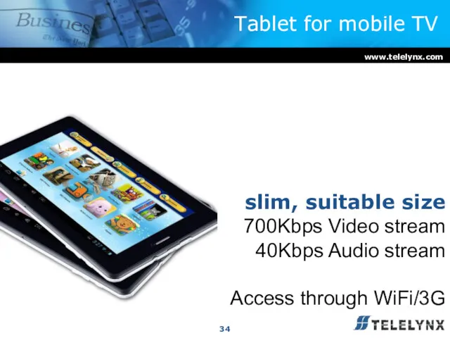 Tablet for mobile TV www.telelynx.com slim, suitable size 700Kbps Video