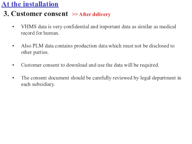 3. Customer consent >> After delivery At the installation VHMS data is very