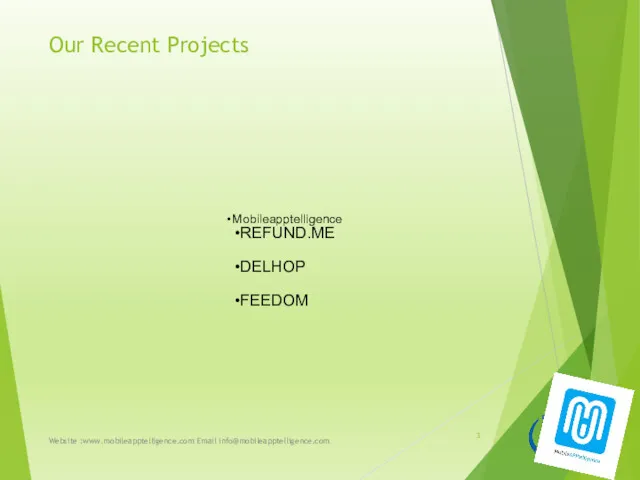 Our Recent Projects Mobileapptelligence REFUND.ME DELHOP FEEDOM Website :www.mobileapptelligence.com Email info@mobileapptelligence.com