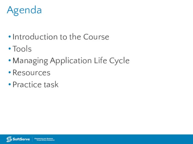 Introduction to the Course Tools Managing Application Life Cycle Resources Practice task Agenda