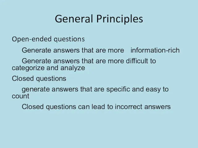 General Principles Open-ended questions Generate answers that are more information-rich Generate answers that