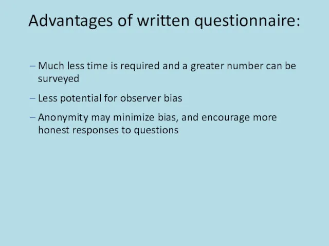 Advantages of written questionnaire: Much less time is required and a greater number