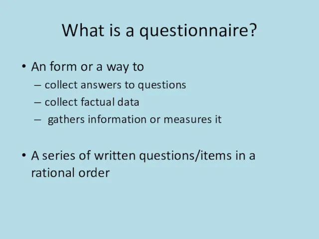 What is a questionnaire? An form or a way to collect answers to