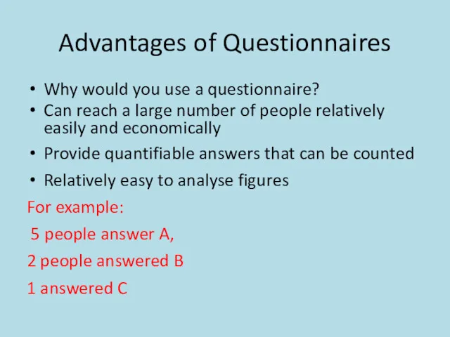 Advantages of Questionnaires Why would you use a questionnaire? Can reach a large
