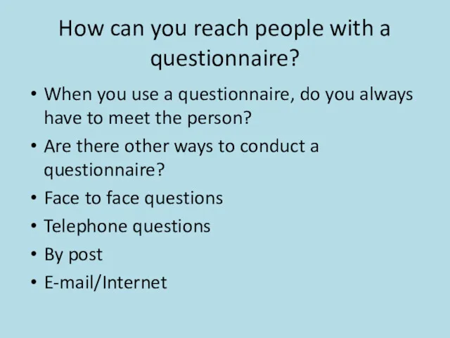 How can you reach people with a questionnaire? When you use a questionnaire,