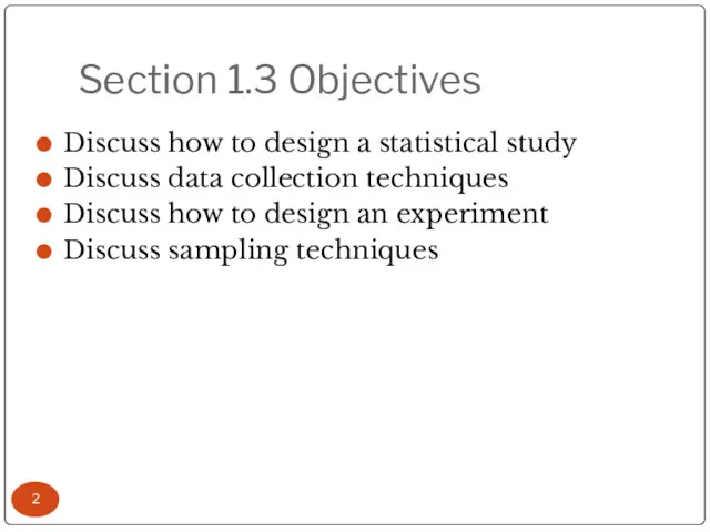 Section 1.3 Objectives Discuss how to design a statistical study