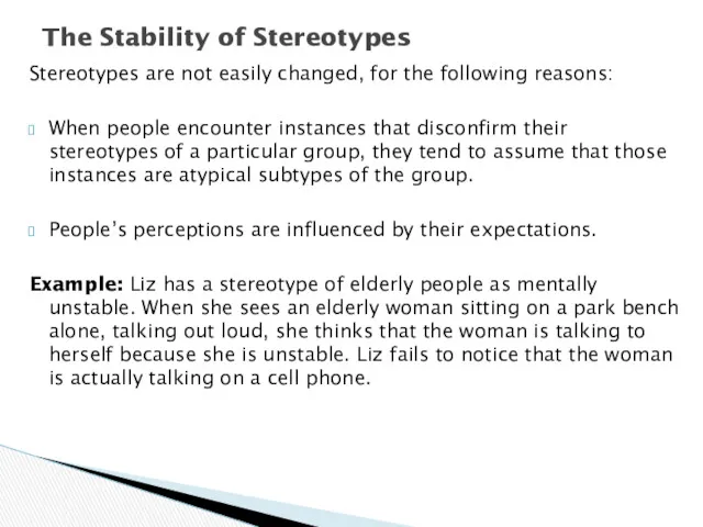 Stereotypes are not easily changed, for the following reasons: When