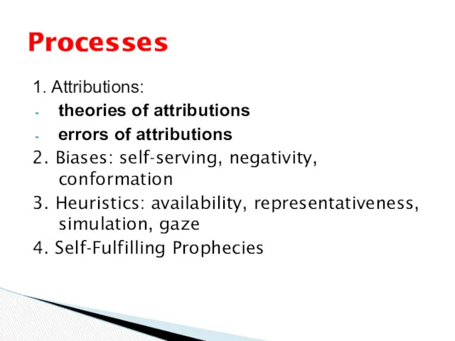 1. Attributions: theories of attributions errors of attributions 2. Biases: