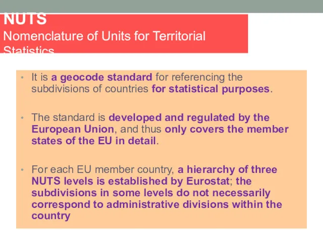 NUTS Nomenclature of Units for Territorial Statistics It is a