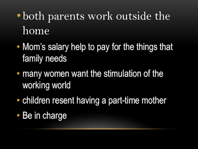 both parents work outside the home Mom’s salary help to
