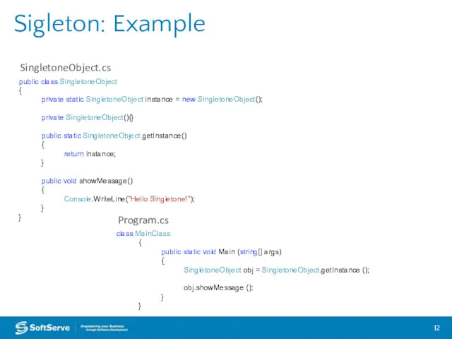 Sigleton: Example class MainClass { public static void Main (string[]