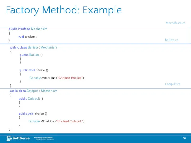 Factory Method: Example public interface Mechanism { void choice(); }