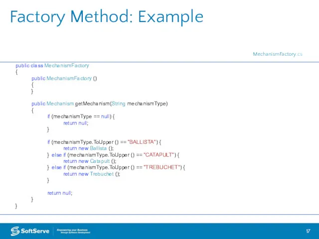 Factory Method: Example public class MechanismFactory { public MechanismFactory ()