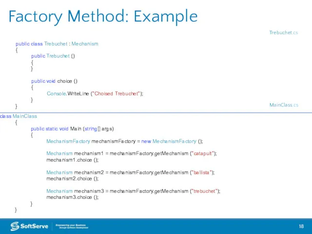 Factory Method: Example public class Trebuchet : Mechanism { public