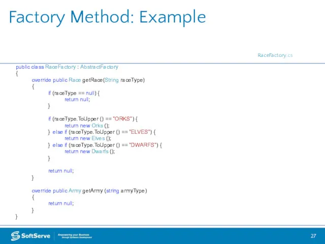 Factory Method: Example public class RaceFactory : AbstractFactory { override