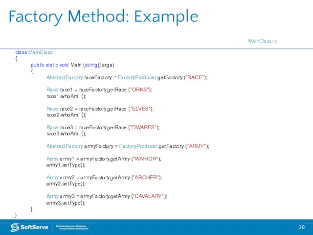 Factory Method: Example class MainClass { public static void Main