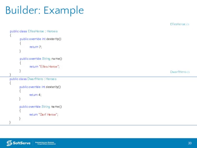 Builder: Example public class ElfesHeroe : Heroes { public override
