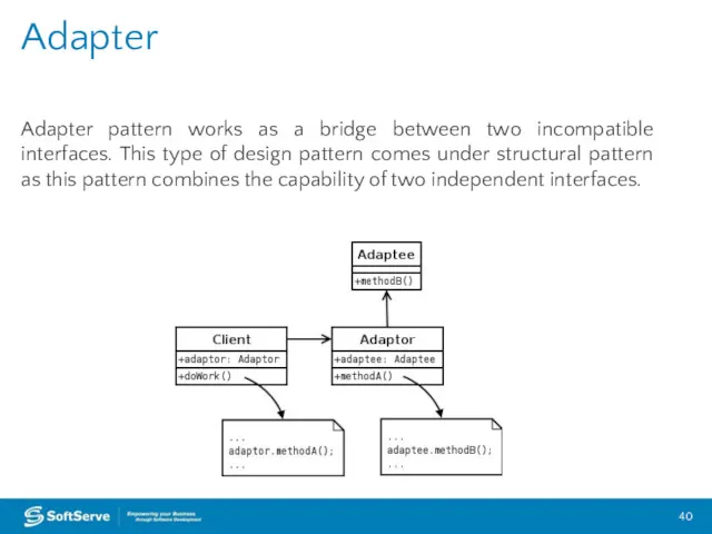 Adapter pattern works as a bridge between two incompatible interfaces.