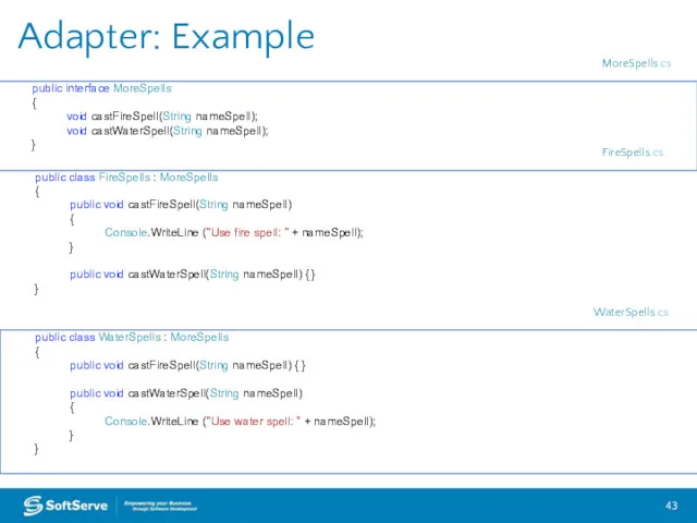Adapter: Example public interface MoreSpells { void castFireSpell(String nameSpell); void