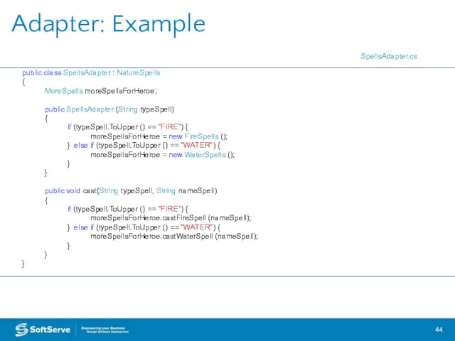 Adapter: Example public class SpellsAdapter : NatureSpells { MoreSpells moreSpellsForHeroe;