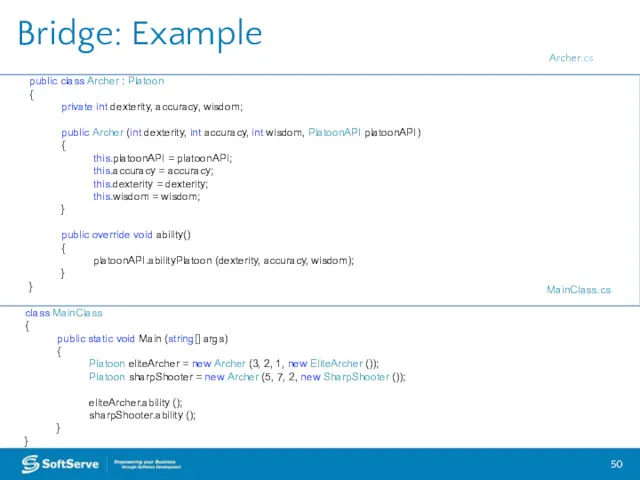 Bridge: Example public class Archer : Platoon { private int