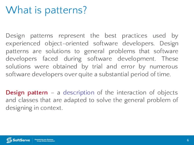 Design patterns represent the best practices used by experienced object-oriented