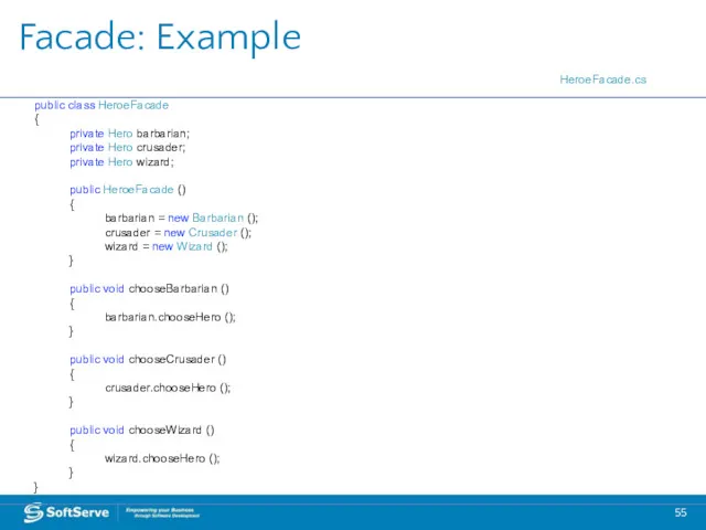 Facade: Example public class HeroeFacade { private Hero barbarian; private