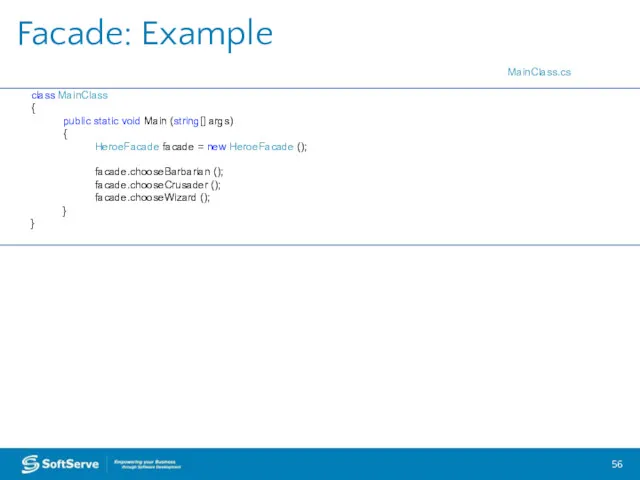 Facade: Example class MainClass { public static void Main (string[]